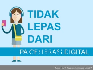 PA GENERASI DIGITAL
TIDAK
LEPAS
DARI
GADGET
#Ayo_PA © Yayasan Lembaga SABDA
 