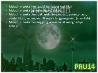- Melatih mereka mentaati & beribadat kpd Allah
- Melatih mereka dgn uslub (gaya) dakwah
- Melatih mereka dlm soal tanzim (organisasi), perencanaan,
pentadbiran, kepimpinan & segala tanggungjawab (masuliah).
- Melatih mereka menanggung kesusahan & menghadapi
bahaya.
 