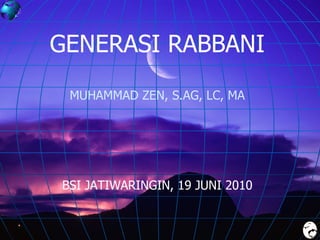 GENERASI RABBANI MUHAMMAD ZEN, S.AG, LC, MA BSI JATIWARINGIN, 19 JUNI 2010 