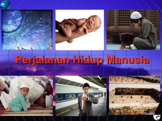 Perjalanan Hidup Manusia

 