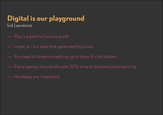 Lessons learned
—— Redesign of the Cern site lessons learned
–– Don’t hide from content
–– Understand what your content is made from
–– Have continuous conversations with clients
–– Good work is what happens when you work closely with clients
–– When working with difficult people and inflated egos, just sit back and
let time take its course. Don’t speak up you will win out in the end.

 