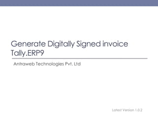 Generate Digitally Signed invoice
Tally.ERP9
Antraweb Technologies Pvt. Ltd
Latest Version 1.0.2
 