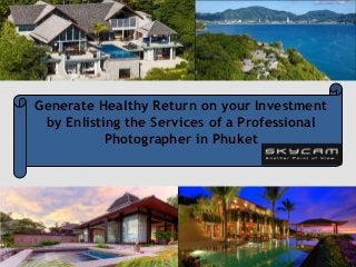 Generate Healthy Return on your Investment
by Enlisting the Services of a Professional
Photographer in Phuket

 