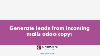 www.cybrosys.com
Generate leads from incoming
mails odoo(copy)
 