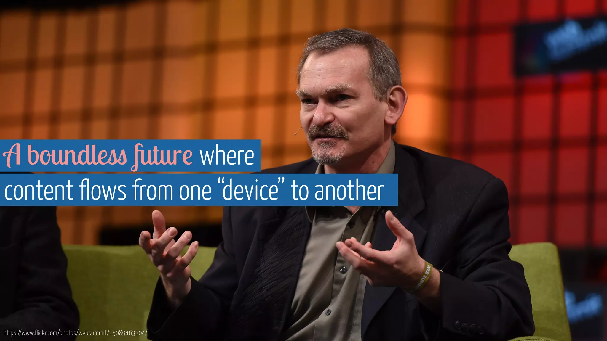 https://www.flickr.com/photos/websummit/15089463204/
A boundless future where  
content flows from one “device” to another
 