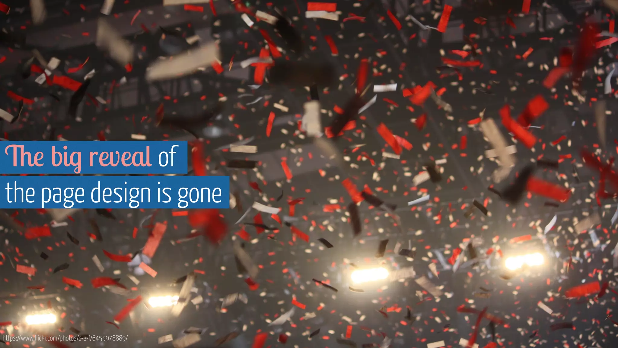 The big reveal of  
the page design is gone
https://www.flickr.com/photos/s-e-f/6455978889/
 