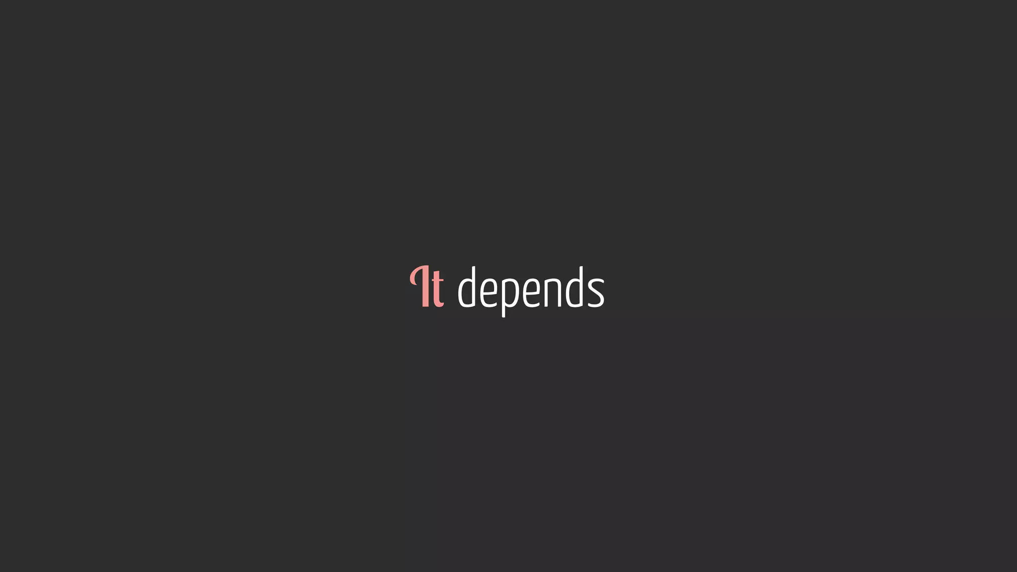 It depends
 