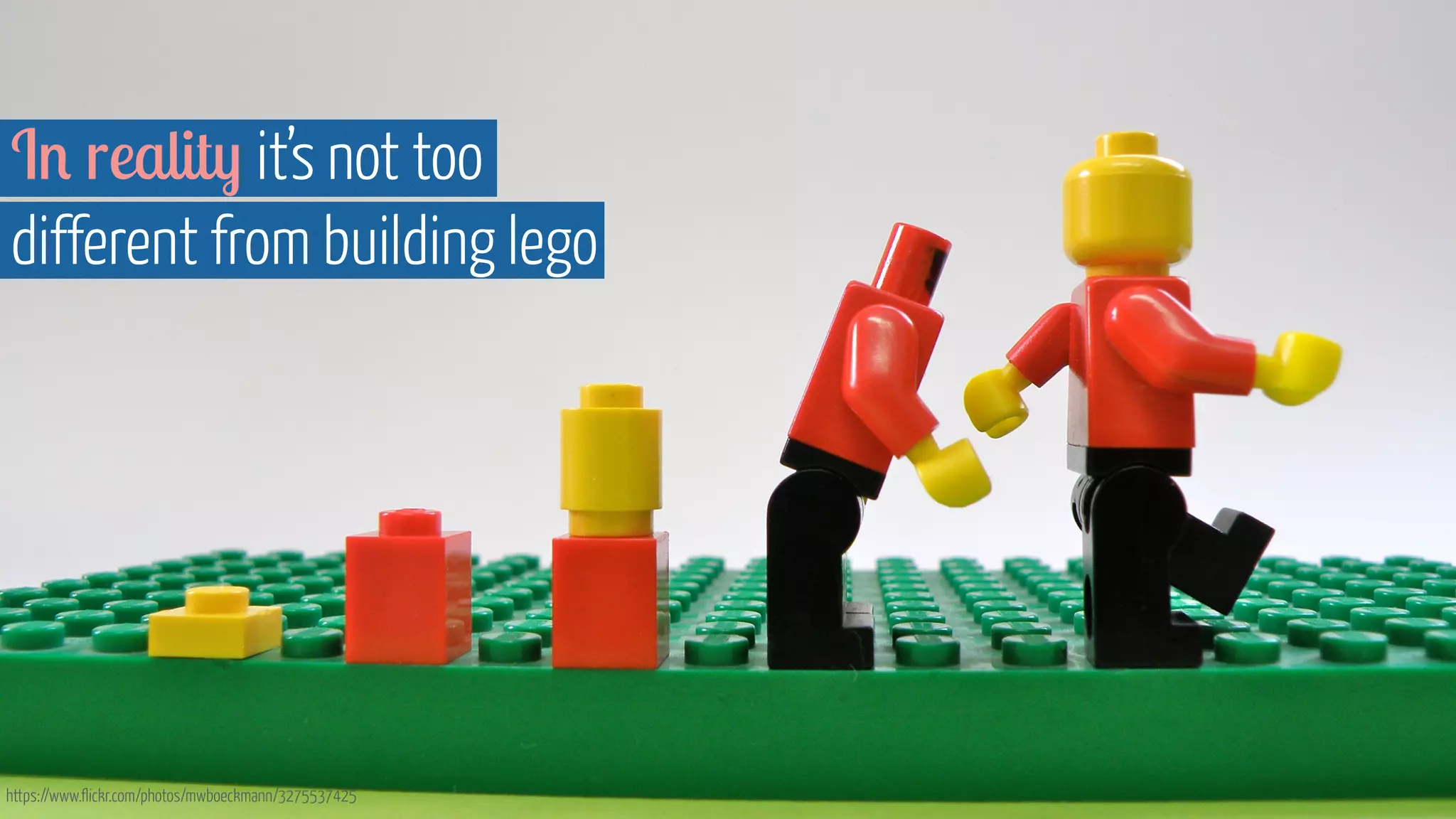 In reality it’s not too  
different from building lego
https://www.flickr.com/photos/mwboeckmann/3275537425
 
