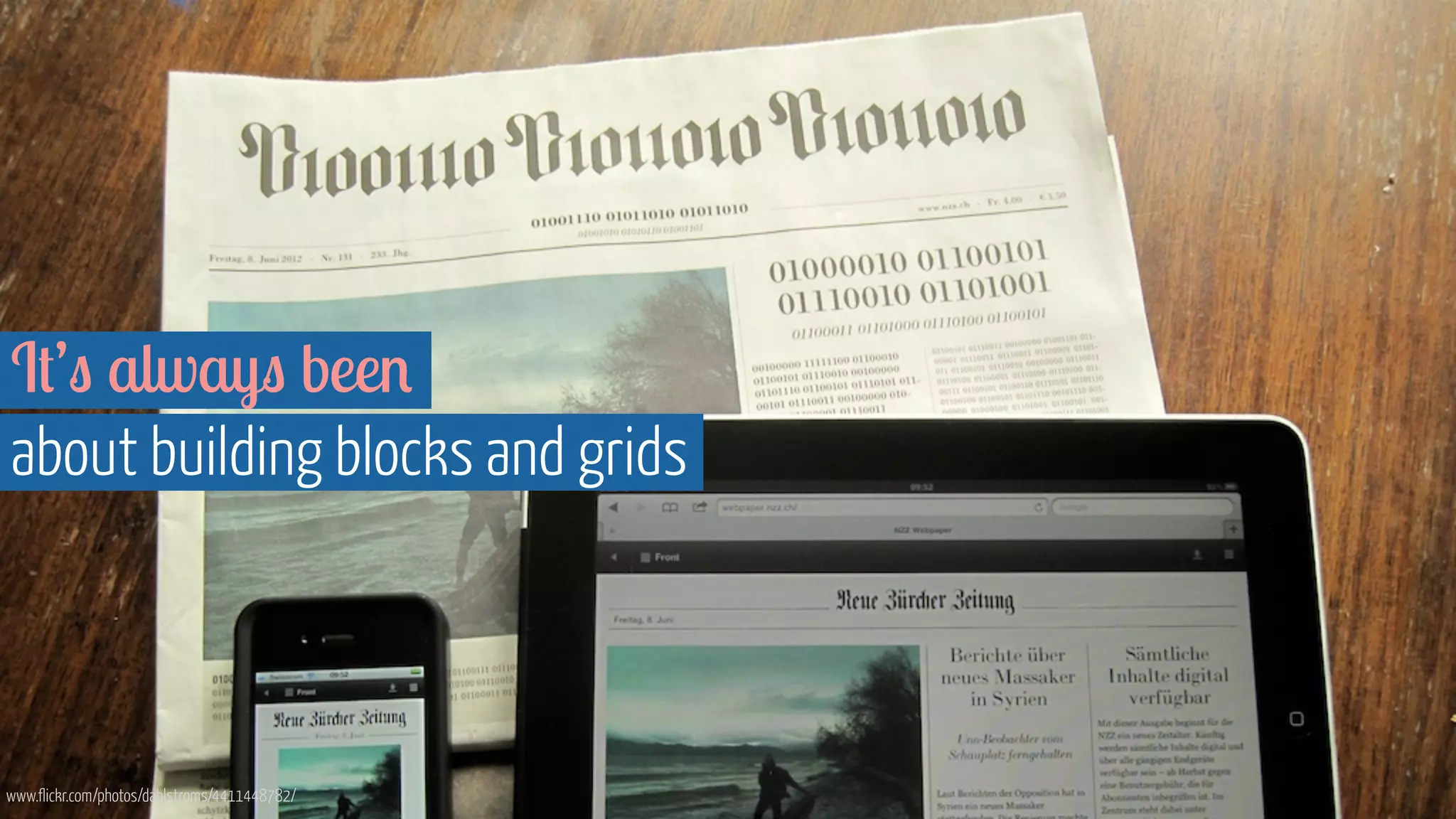 It’s always been
about building blocks and grids
www.flickr.com/photos/dahlstroms/4411448782/
 