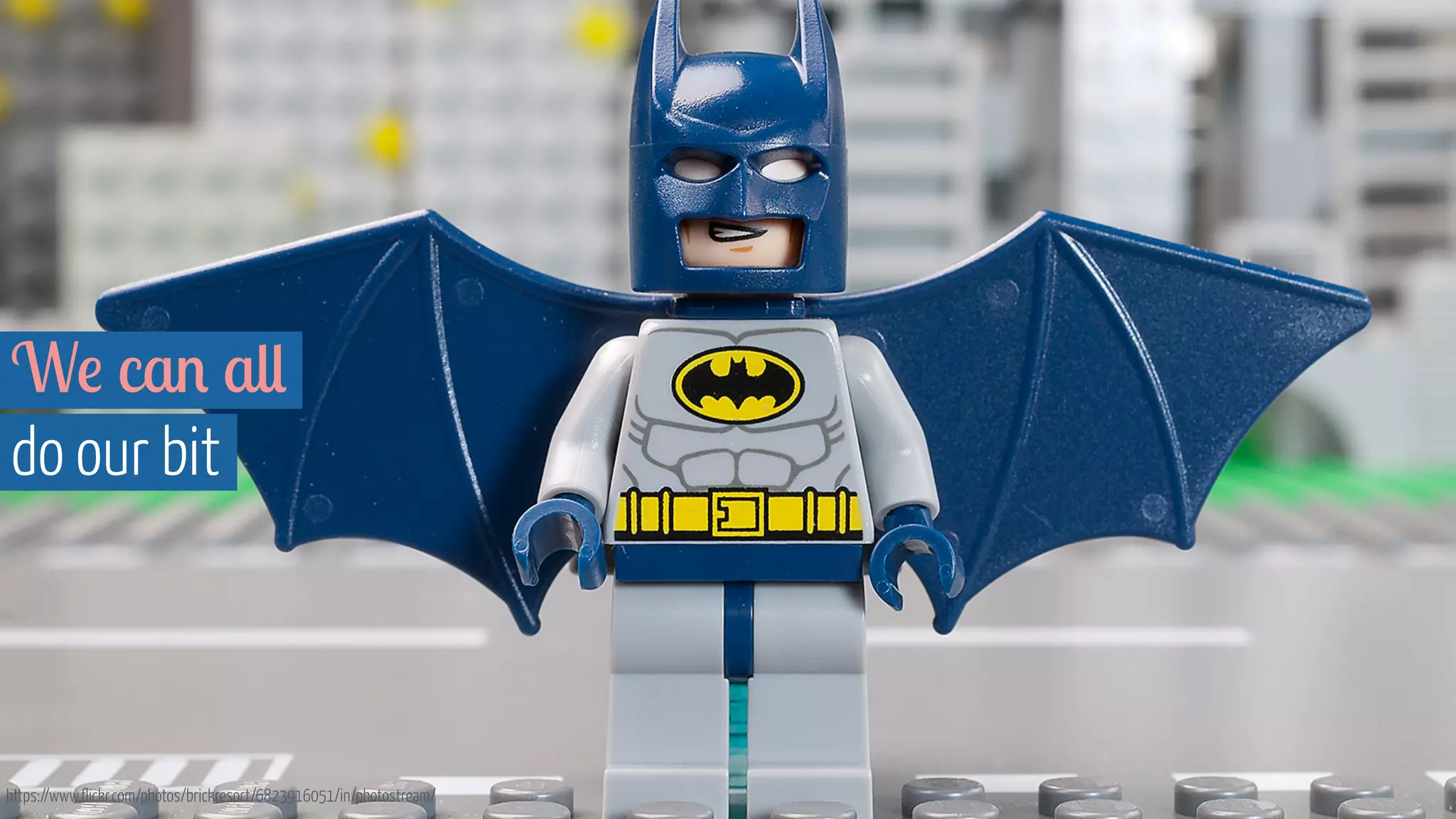 We can all
do our bit
https://www.flickr.com/photos/brickresort/6823916051/in/photostream/
 