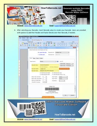 Website: www.HowToBarcode.net Email: Support@HowToBarcode.net
Website: www.HowToBarcode.net Email: Support@HowToBarcode.net
6- After selecting your Barcode, insert Barcode value to create your barcode. Users are provided
with options to add their Header and Footer Details over their Barcode,if needed.
 