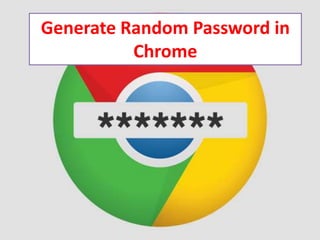 Generate Random Password in
Chrome
 