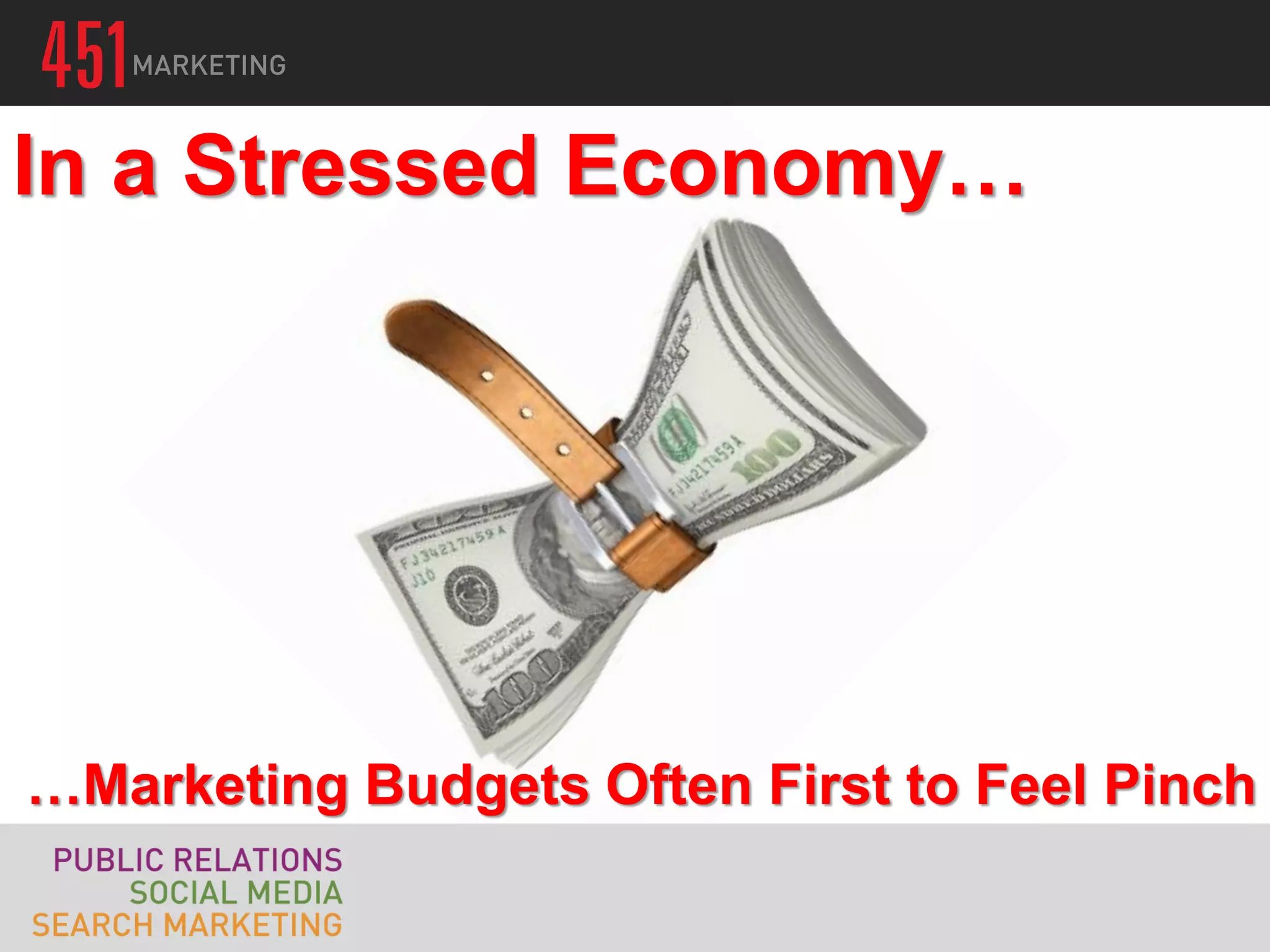 In a Stressed Economy…




…Marketing Budgets Often First to Feel Pinch
 