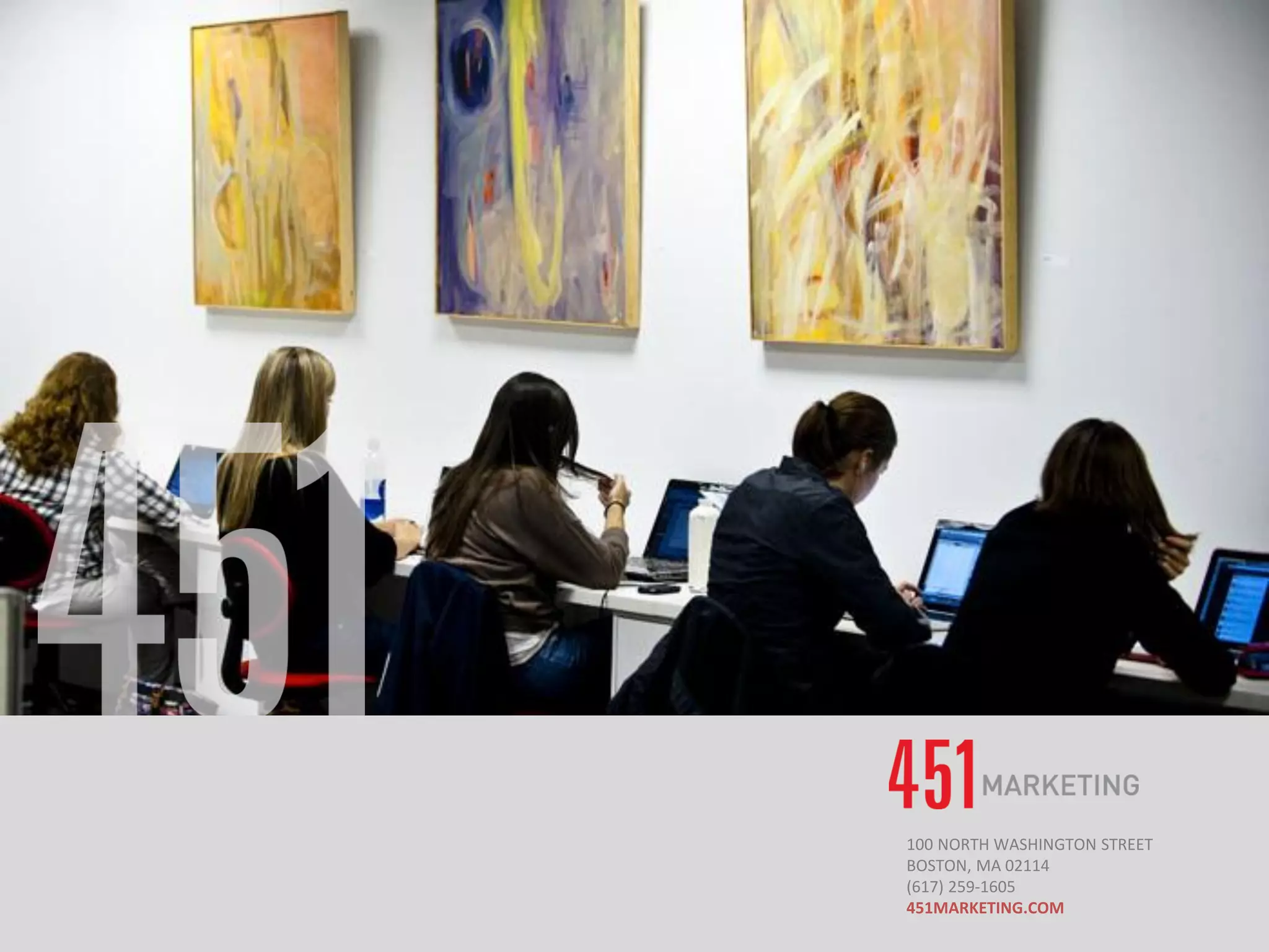 100 NORTH WASHINGTON STREET
BOSTON, MA 02114
(617) 259-1605
451MARKETING.COM
 