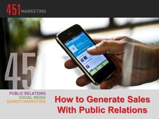 How to Generate Sales
With Public Relations
 