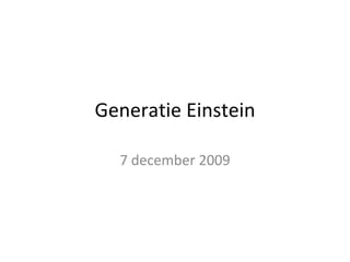 Generatie Einstein 7 december 2009 