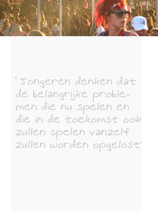 ‘Jongeren denken dat
de belangrijke proble-
men die nu spelen en
die in de toekomst ook
zullen spelen vanzelf
zullen worden opgelost'
 