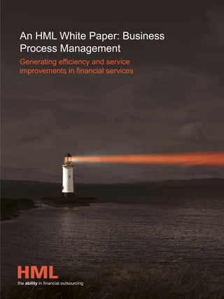 An HML White Paper: Business
Process Management
Generating efficiency and service
improvements in financial services
 