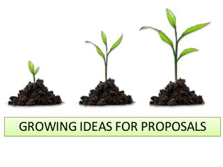 GROWING IDEAS FOR PROPOSALS
 