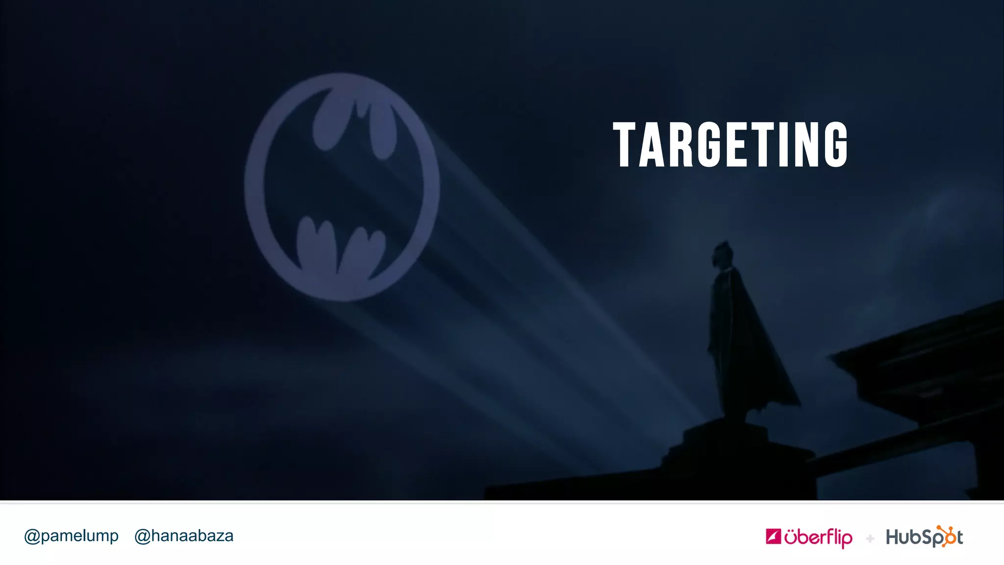 @hanaabaza@pamelump
TARGETING
 