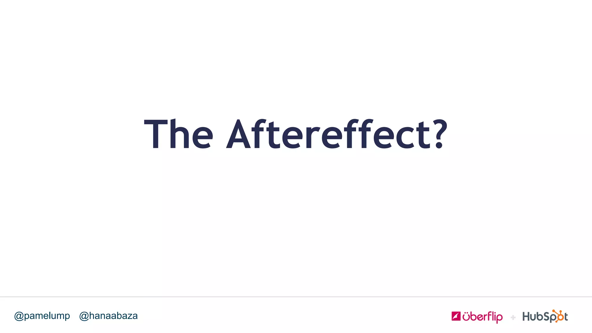 @hanaabaza@pamelump
The Aftereffect?
 