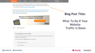 @hanaabaza@pamelump
Blog Post Title:
What To Do If Your
Website
Traffic Is Down
 