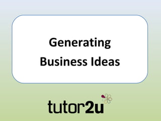 Generating
Business Ideas
 