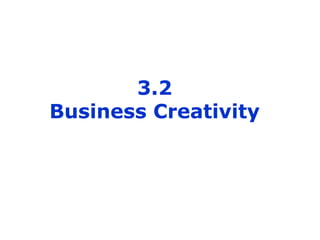 3.2
Business Creativity

 