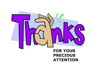 FOR YOUR
PRECIOUS
ATTENTION

 