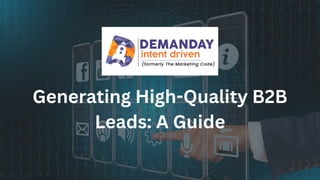 Generating High-Quality B2B
Leads: A Guide
 