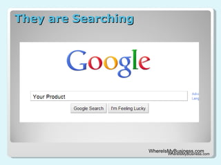 They are Searching WhereIsMyBusiness.com 