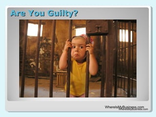 Are You Guilty? WhereIsMyBusiness.com 
