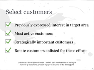 Select customers
Previously expressed interest in target area
Most active customers
Strategically important customers
Rota...