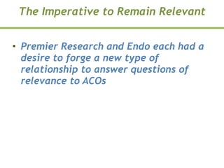 The Imperative to Remain Relevant 
• Premier Research and Endo each had a
desire to forge a new type of
relationship to an...