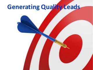 Generating Quality Leads
 