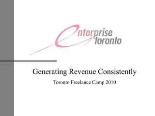 Generating Revenue Consistently Toronto Freelance Camp 2010 