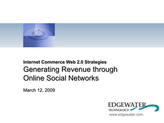 Internet Commerce Web 2.0 Strategies Generating Revenue through Online Social Networks March 12, 2009 
