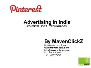 Advertising in India
CONTENT | IDEA | TECHNOLOGY

By MavenClickZ
Digital Advertising Agency

www.mavenclickz.com
Info@mavenclickz.com
+ 1 - 646 626 5567
+ 91 - 9980770401

 