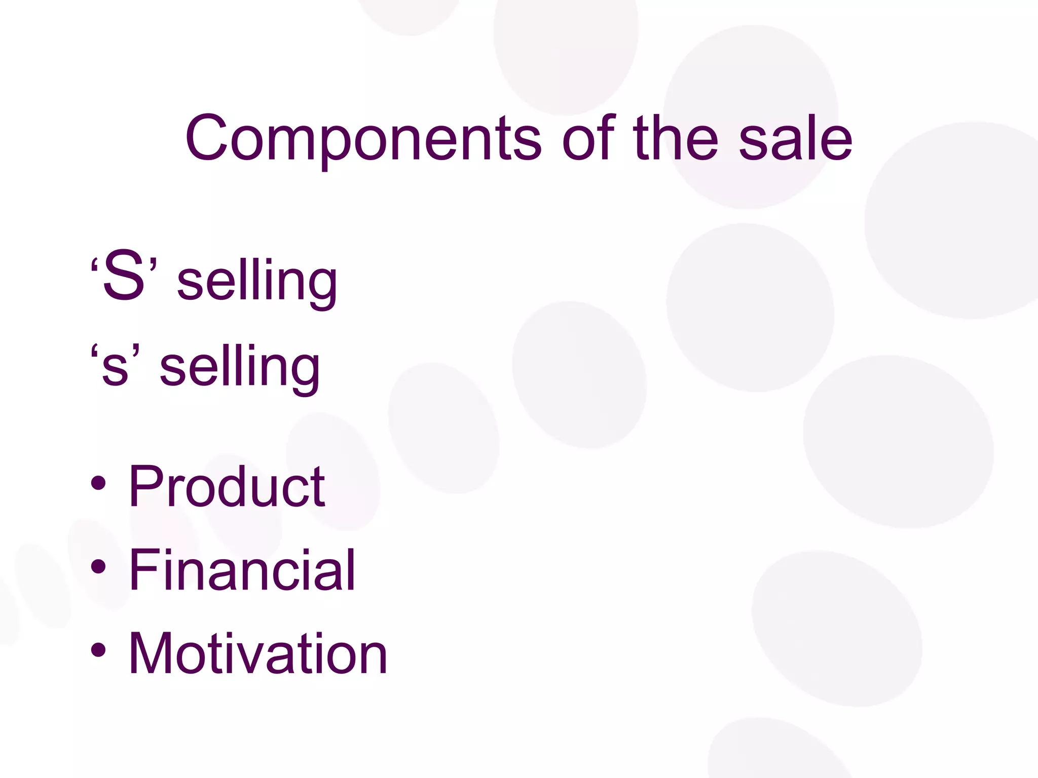 Components of the sale ‘ S ’ selling ‘ s’ selling Product Financial Motivation 