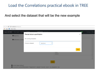 Load the Correlations practical ebook in TREE
And select the dataset that will be the new example
 