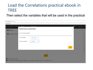 Load the Correlations practical ebook in
TREE
Then select the variables that will be used in the practical
 