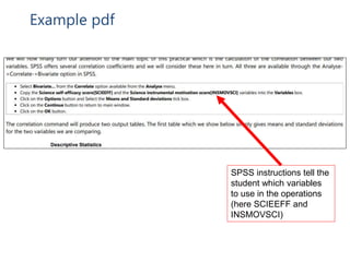 Example pdf
SPSS instructions tell the
student which variables
to use in the operations
(here SCIEEFF and
INSMOVSCI)
 