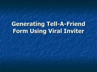 Generating Tell-A-Friend Form Using Viral Inviter 