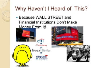 Why Haven’t I Heard of  This?Because WALL STREET and Financial Institutions Don’t Make Money From It!