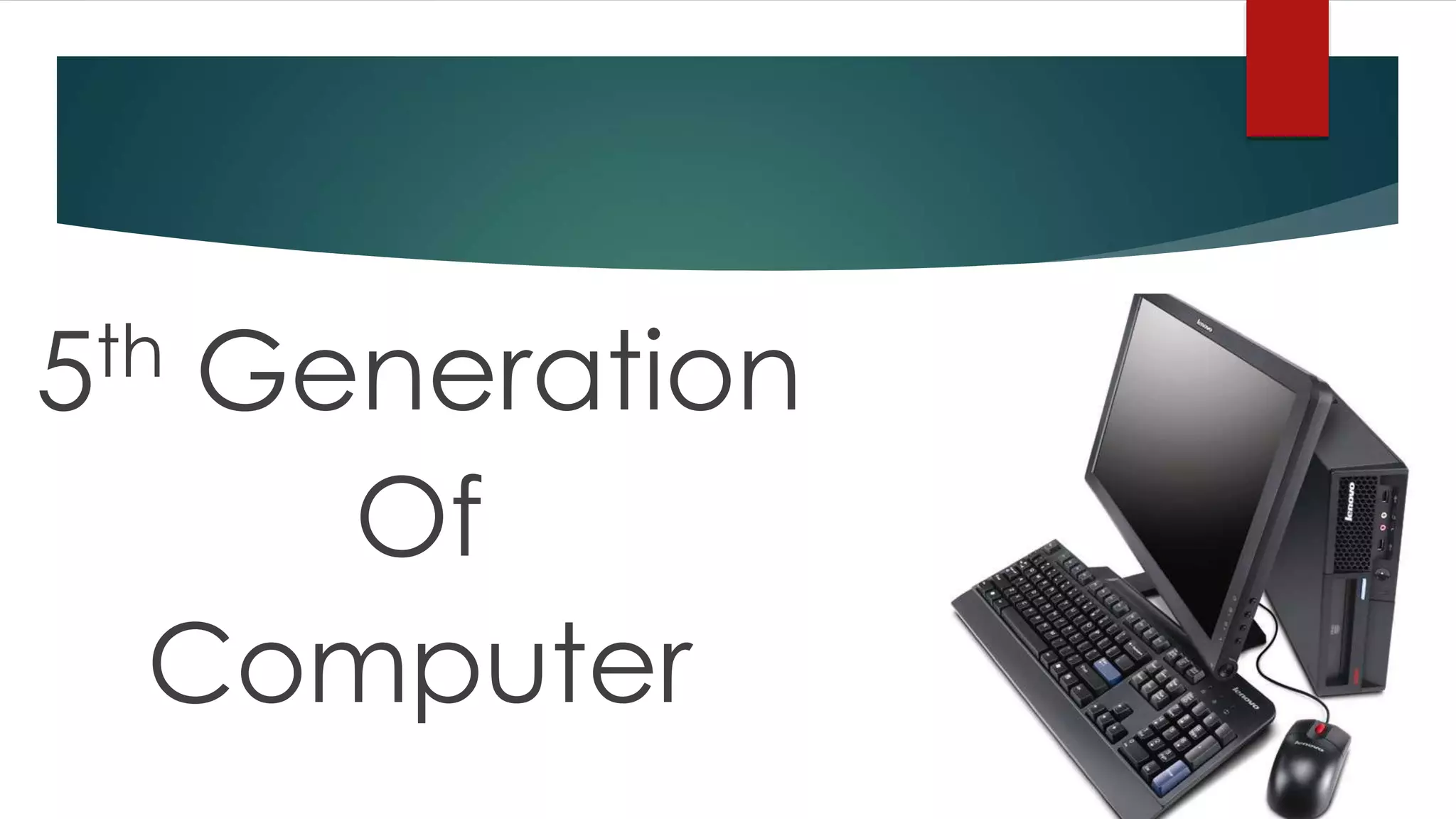 5th Generation
Of
Computer
 