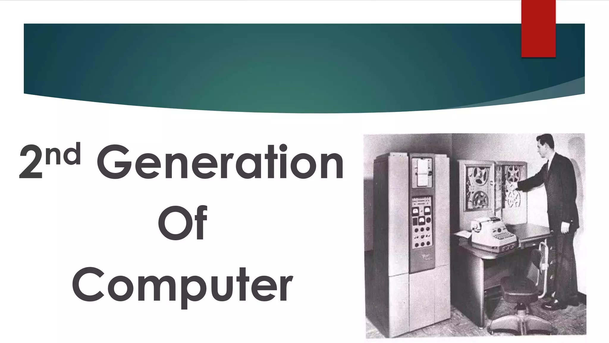 2nd Generation
Of
Computer
 