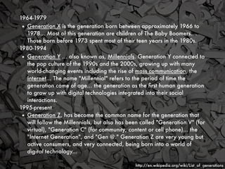 1964-1979

 ▪
 Generation X is the generation born between approximately 1966 to
     1978... Most of this generation are ...