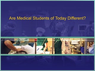 Are Medical Students of Today Different? 