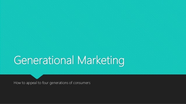 Generational Marketing
How to appeal to four generations of consumers
 