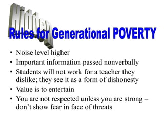 • Noise level higher
• Important information passed nonverbally
• Students will not work for a teacher they
  dislike; they see it as a form of dishonesty
• Value is to entertain
• You are not respected unless you are strong –
  don’t show fear in face of threats
 